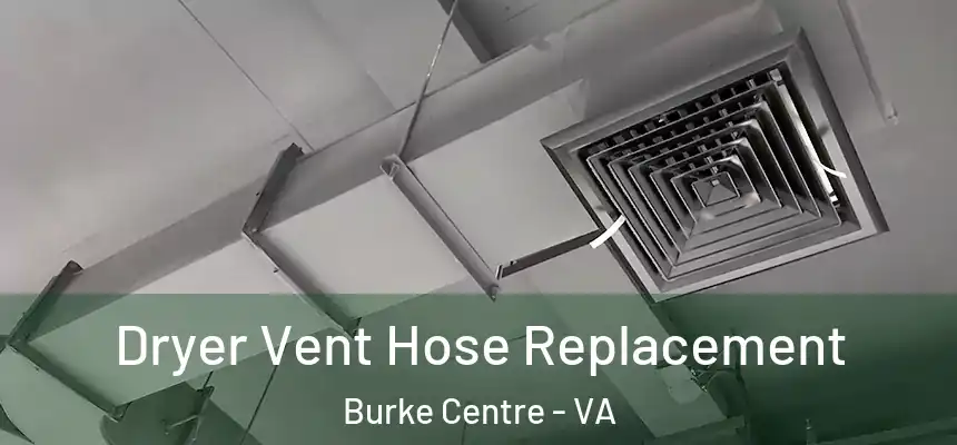  Dryer Vent Hose Replacement Burke Centre - VA