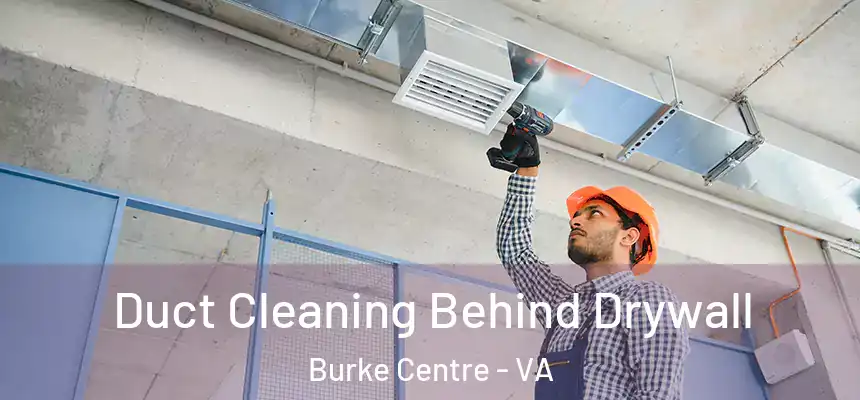  Duct Cleaning Behind Drywall Burke Centre - VA