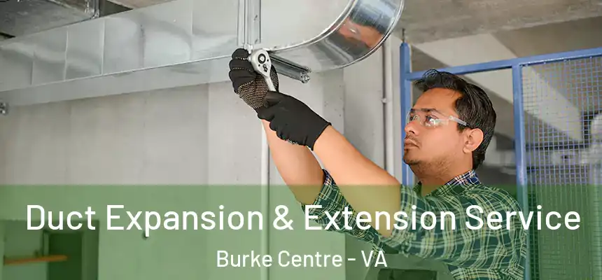  Duct Expansion & Extension Service Burke Centre - VA