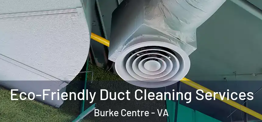  Eco-Friendly Duct Cleaning Services Burke Centre - VA