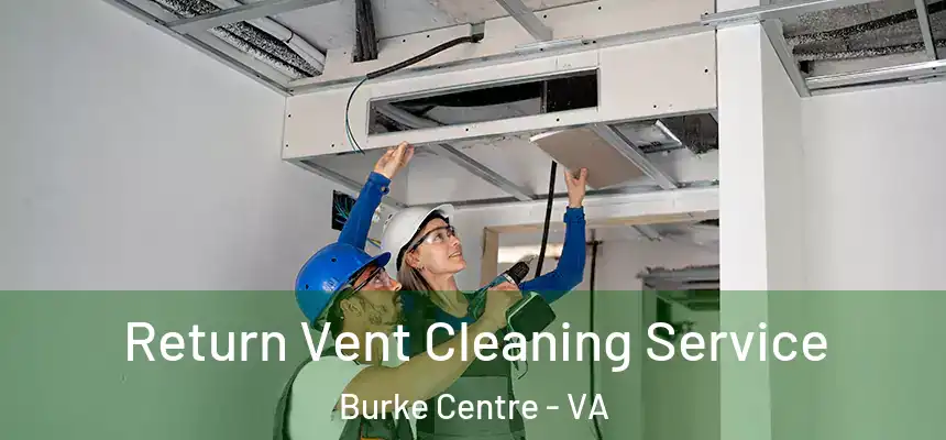  Return Vent Cleaning Service Burke Centre - VA