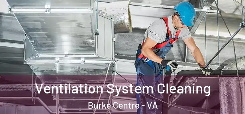 Ventilation System Cleaning Burke Centre - VA